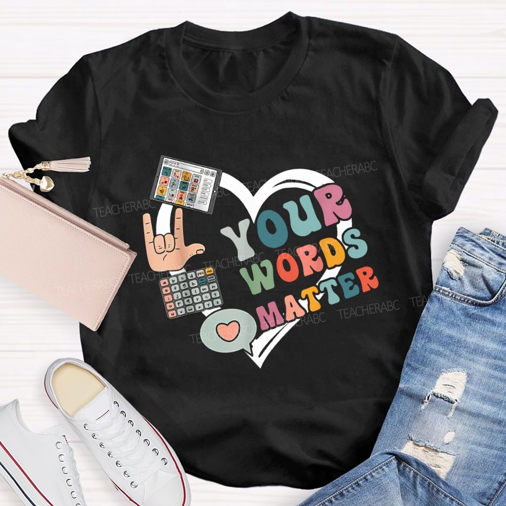 Your Words Matters With Heart Teacher T-shirt