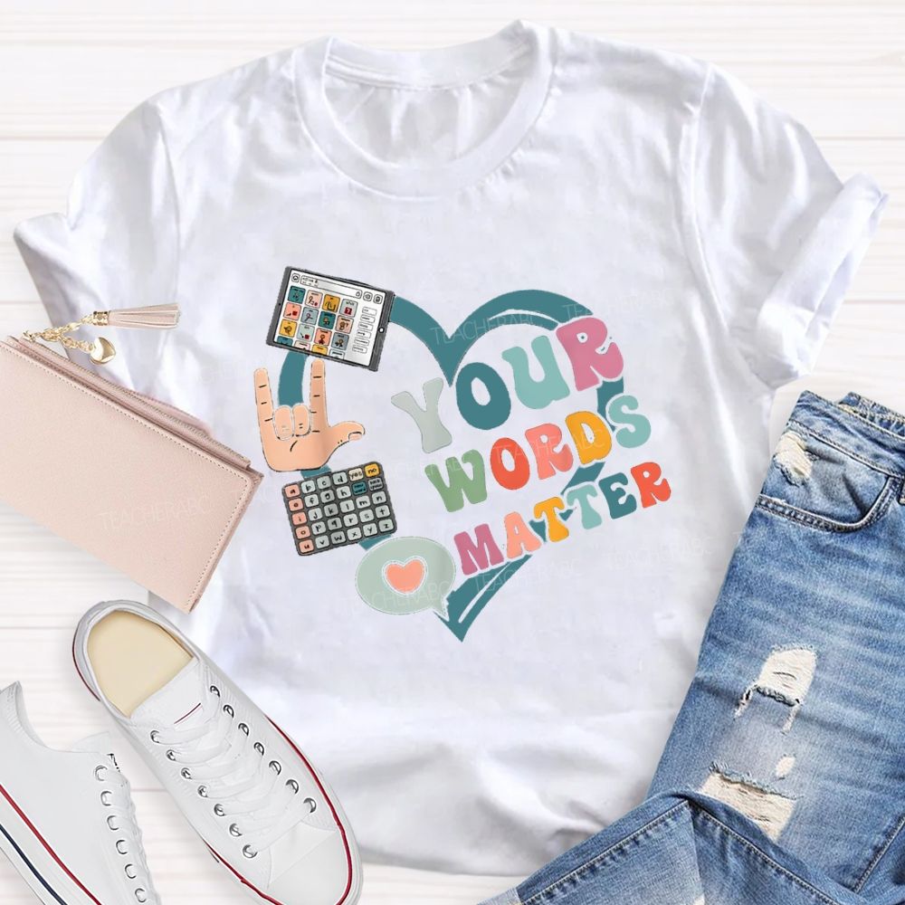 Your Words Matters With Heart Teacher T-shirt