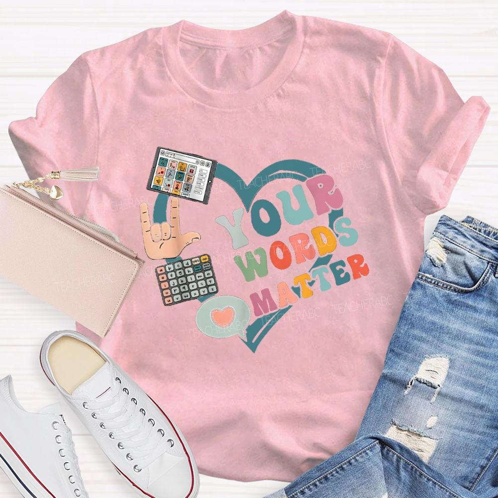 Your Words Matters With Heart Teacher T-shirt