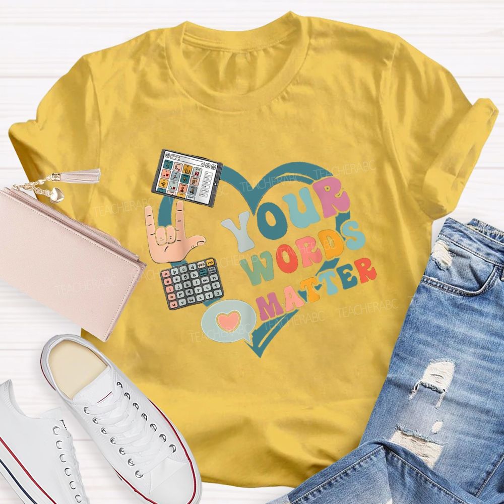 Your Words Matters With Heart Teacher T-shirt