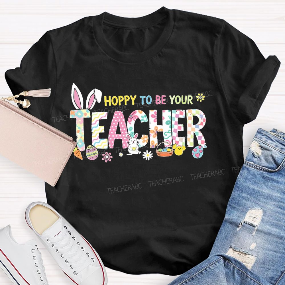 Hoppy To Be Your   Teacher T-shirt
