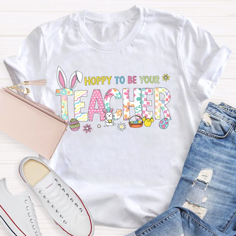 Hoppy To Be Your   Teacher T-shirt