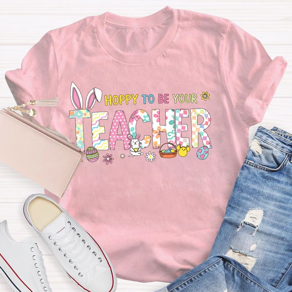 Hoppy To Be Your   Teacher T-shirt