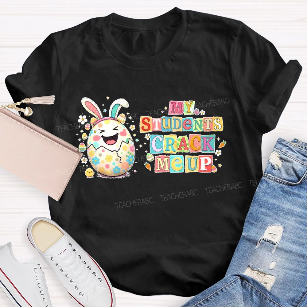 My Students Crack Me Up  Teacher T-shirt
