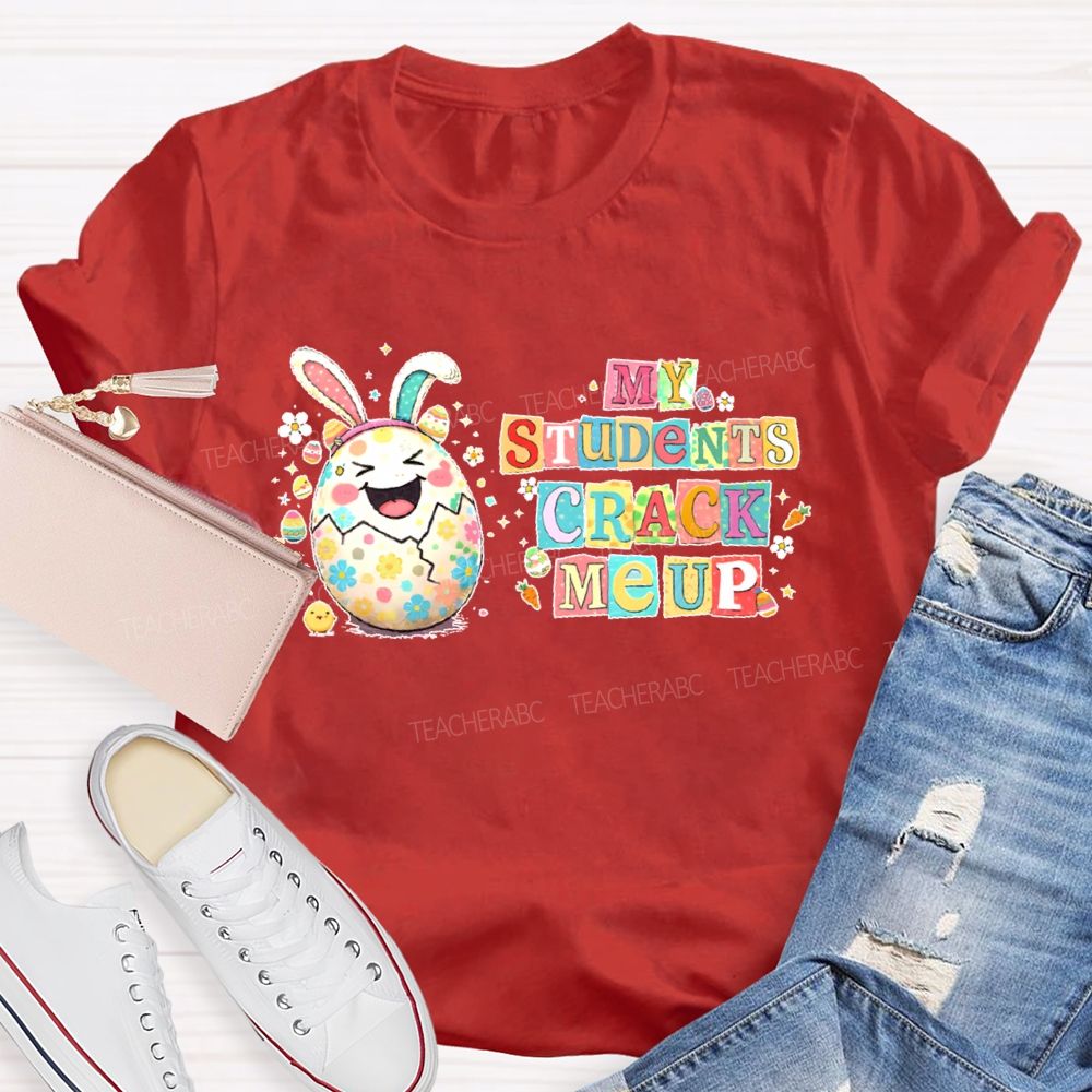 My Students Crack Me Up  Teacher T-shirt