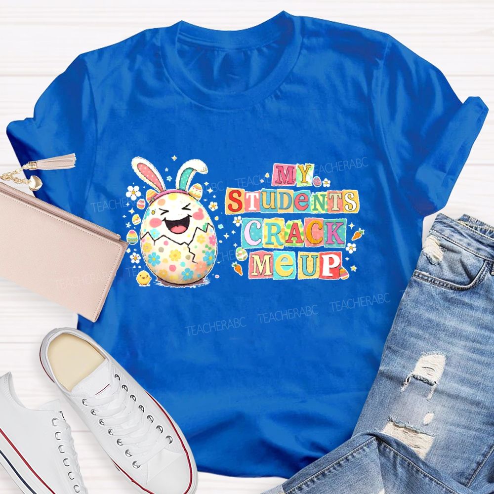 My Students Crack Me Up  Teacher T-shirt