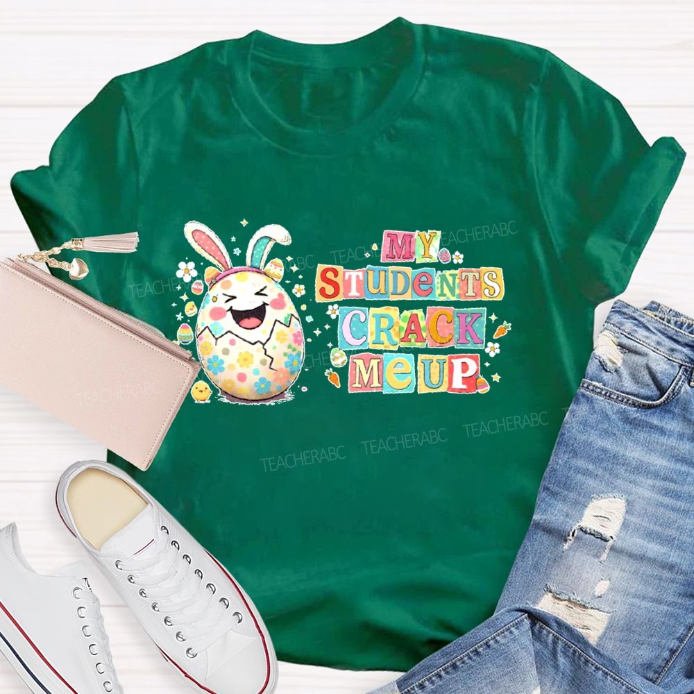 My Students Crack Me Up  Teacher T-shirt