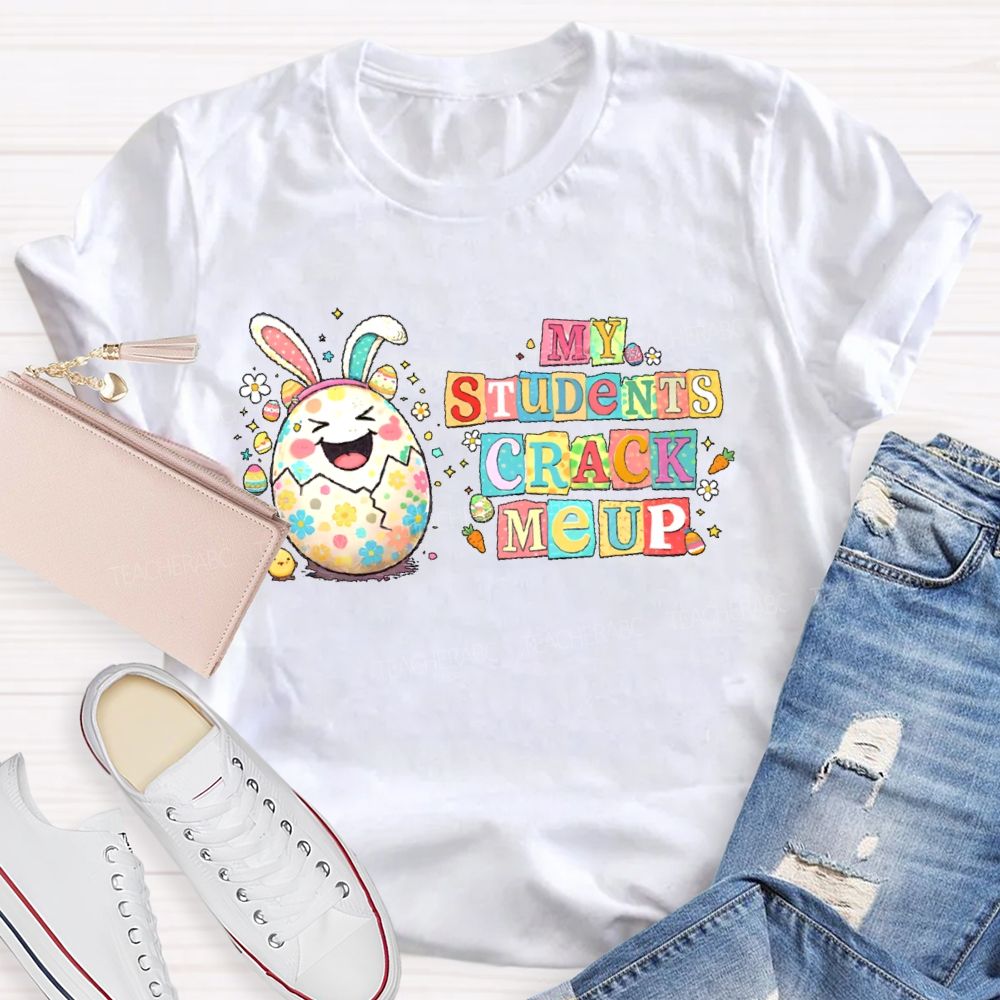 My Students Crack Me Up  Teacher T-shirt