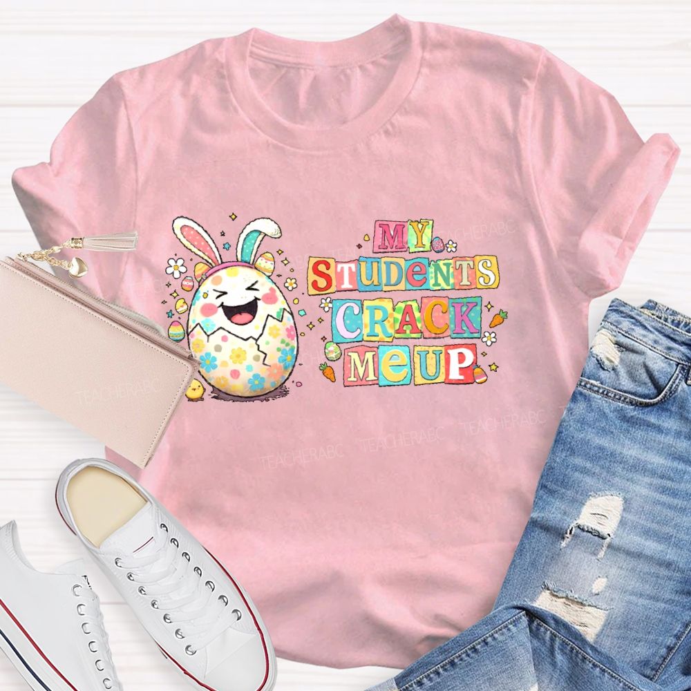 My Students Crack Me Up  Teacher T-shirt