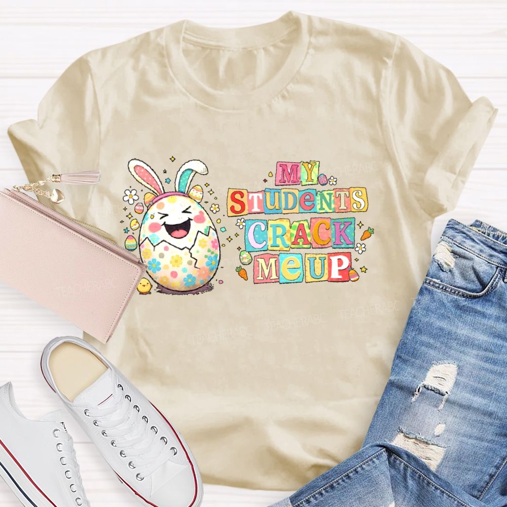 My Students Crack Me Up  Teacher T-shirt