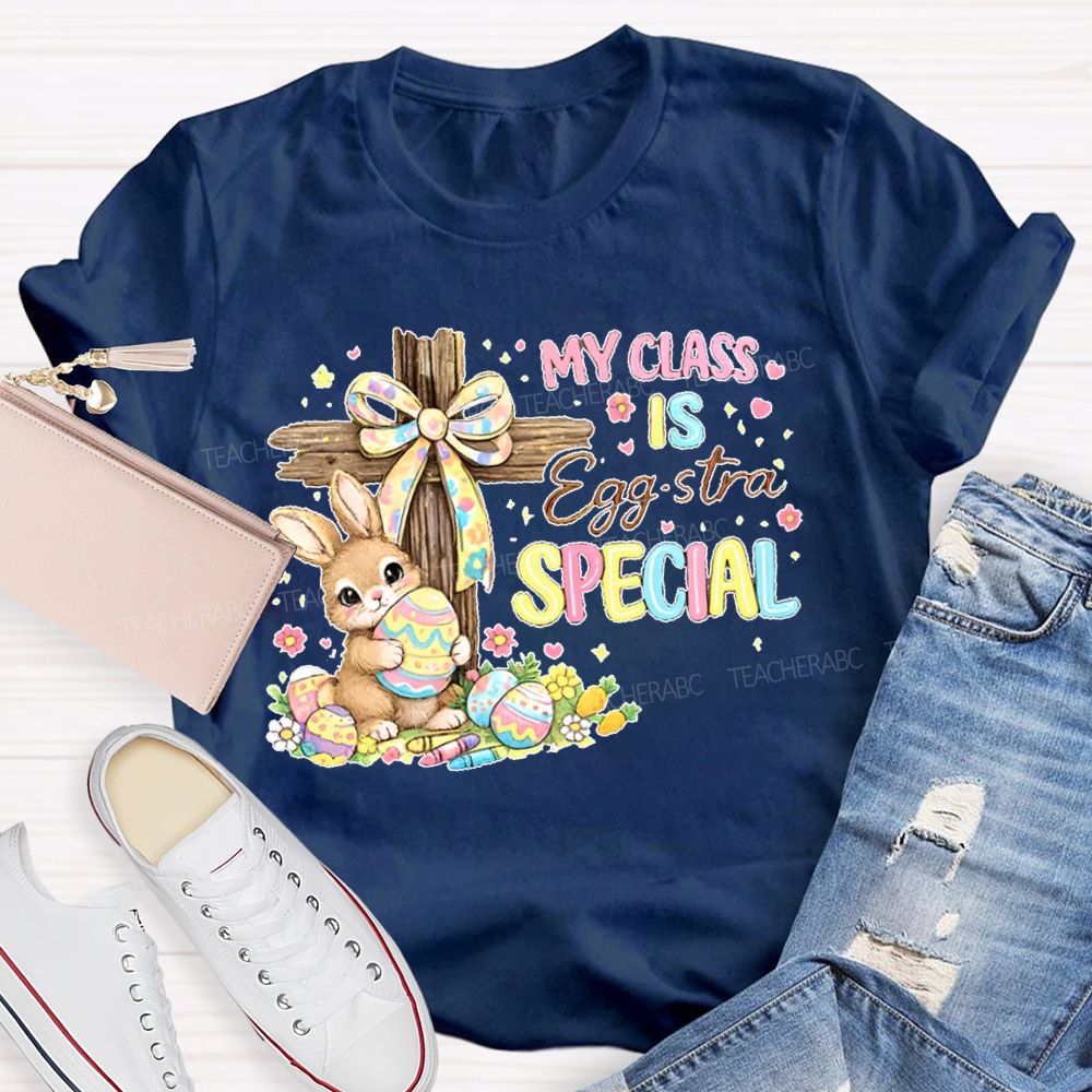 My Class Is Egg-Stra Special  Teacher T-shirt