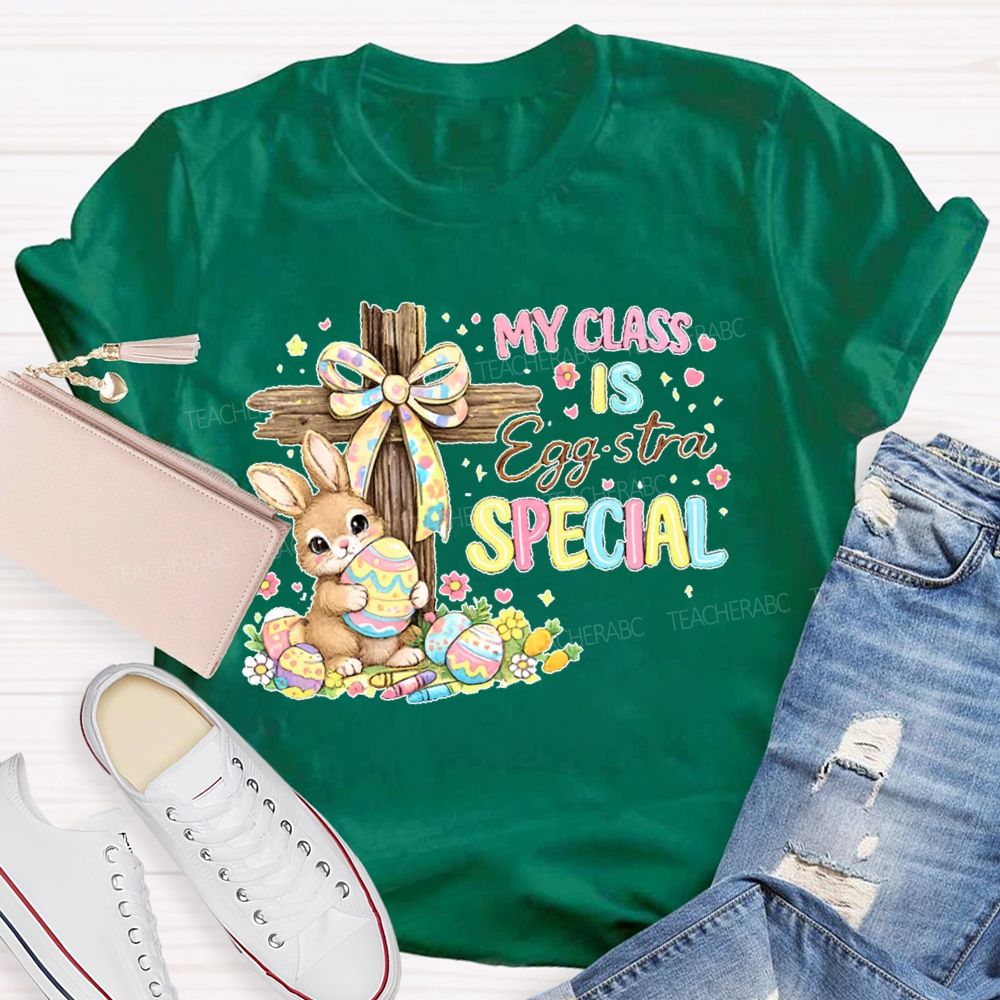 My Class Is Egg-Stra Special  Teacher T-shirt