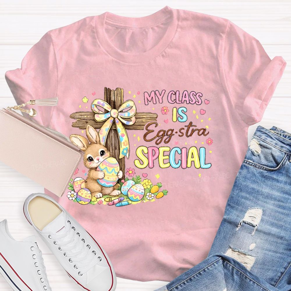 My Class Is Egg-Stra Special  Teacher T-shirt