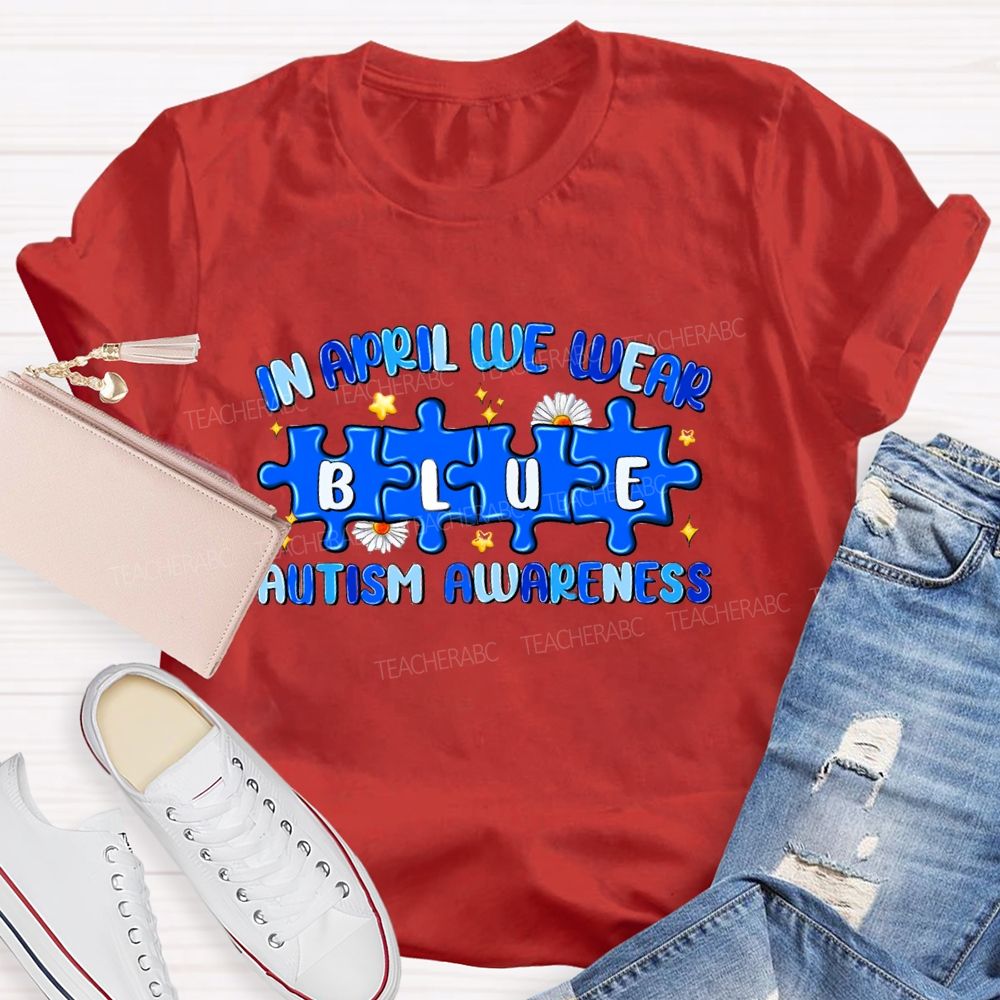 In April We Wear Blue Autism Awareness Blue Puzzle Star Teacher T-shirt