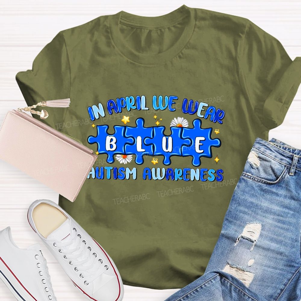 In April We Wear Blue Autism Awareness Blue Puzzle Star Teacher T-shirt