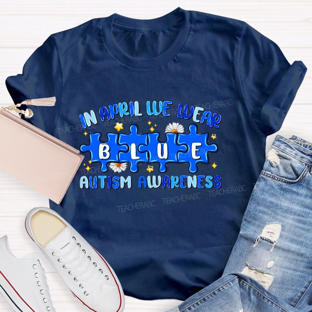 In April We Wear Blue Autism Awareness Blue Puzzle Star Teacher T-shirt
