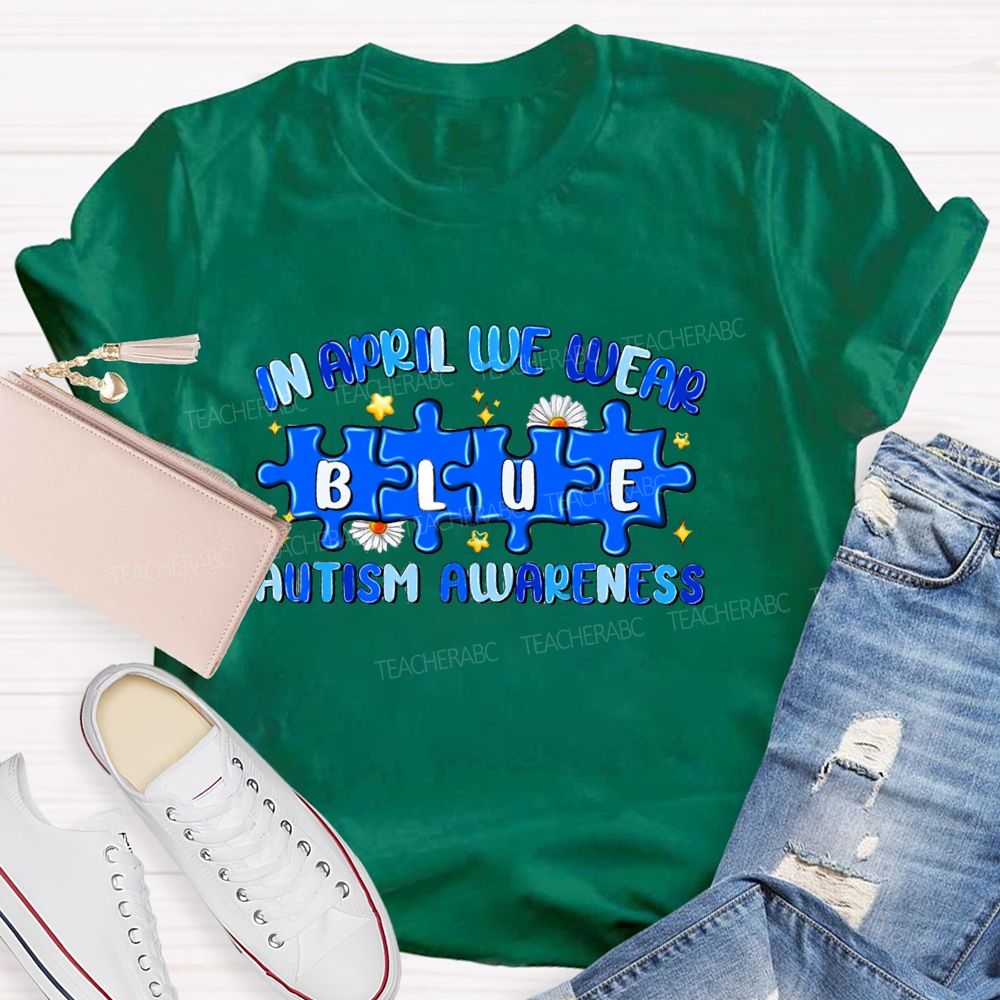 In April We Wear Blue Autism Awareness Blue Puzzle Star Teacher T-shirt