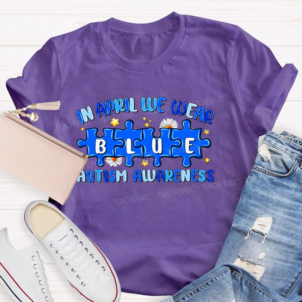 In April We Wear Blue Autism Awareness Blue Puzzle Star Teacher T-shirt