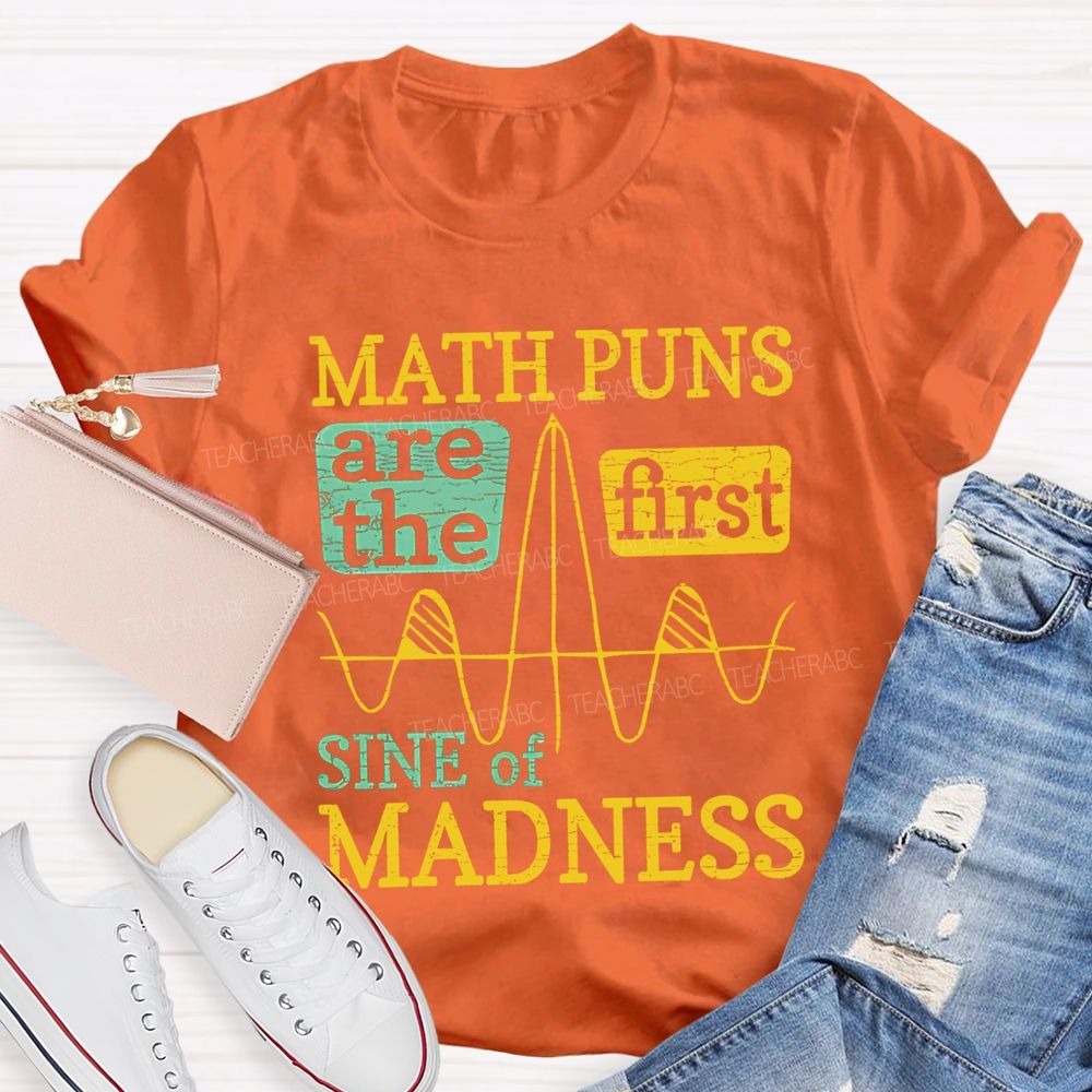 Math Puns Are The First Sine Of Madness Teacher T-shirt