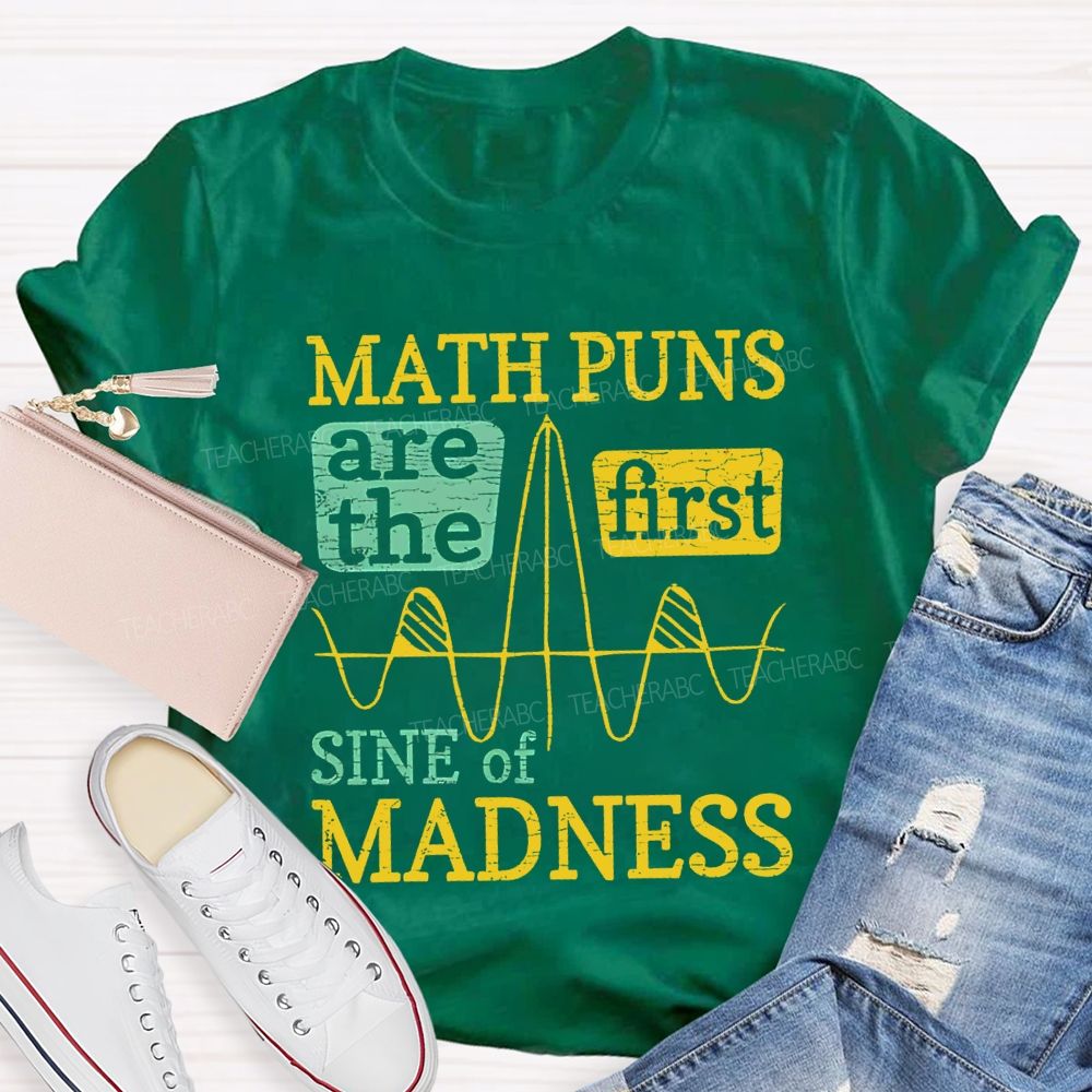 Math Puns Are The First Sine Of Madness Teacher T-shirt