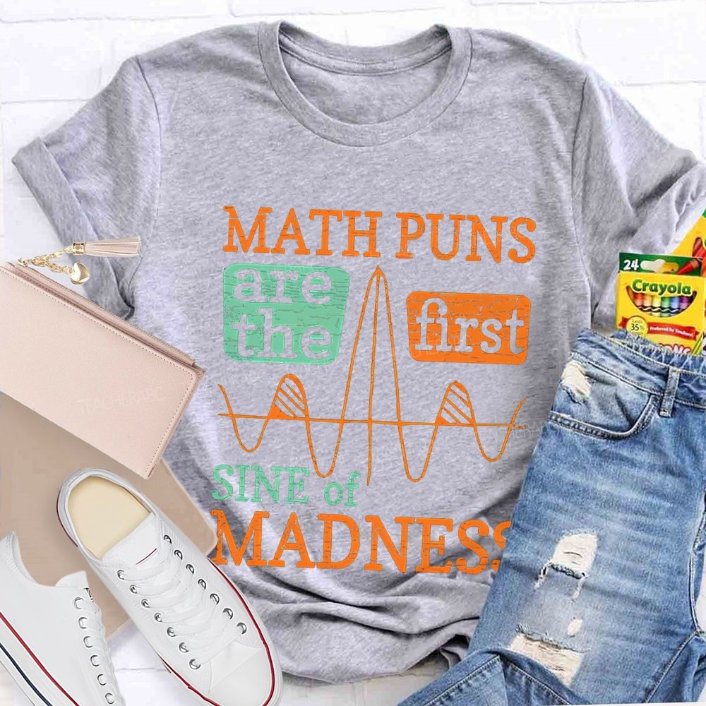 Math Puns Are The First Sine Of Madness Teacher T-shirt