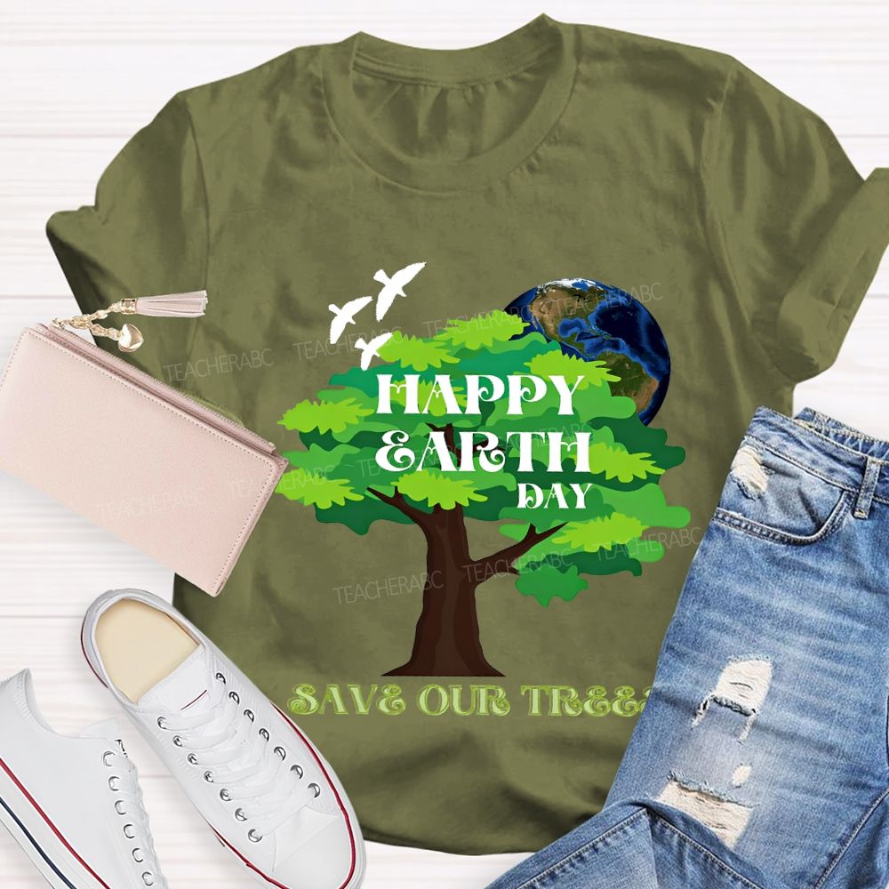 Happy Earth Day Save Our Trees T-shirt