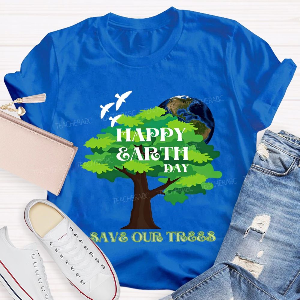 Happy Earth Day Save Our Trees T-shirt