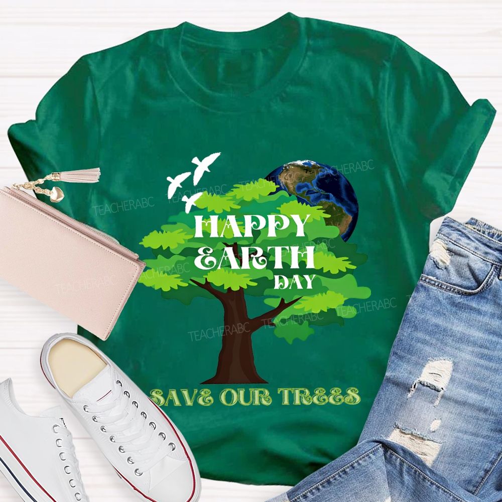 Happy Earth Day Save Our Trees T-shirt