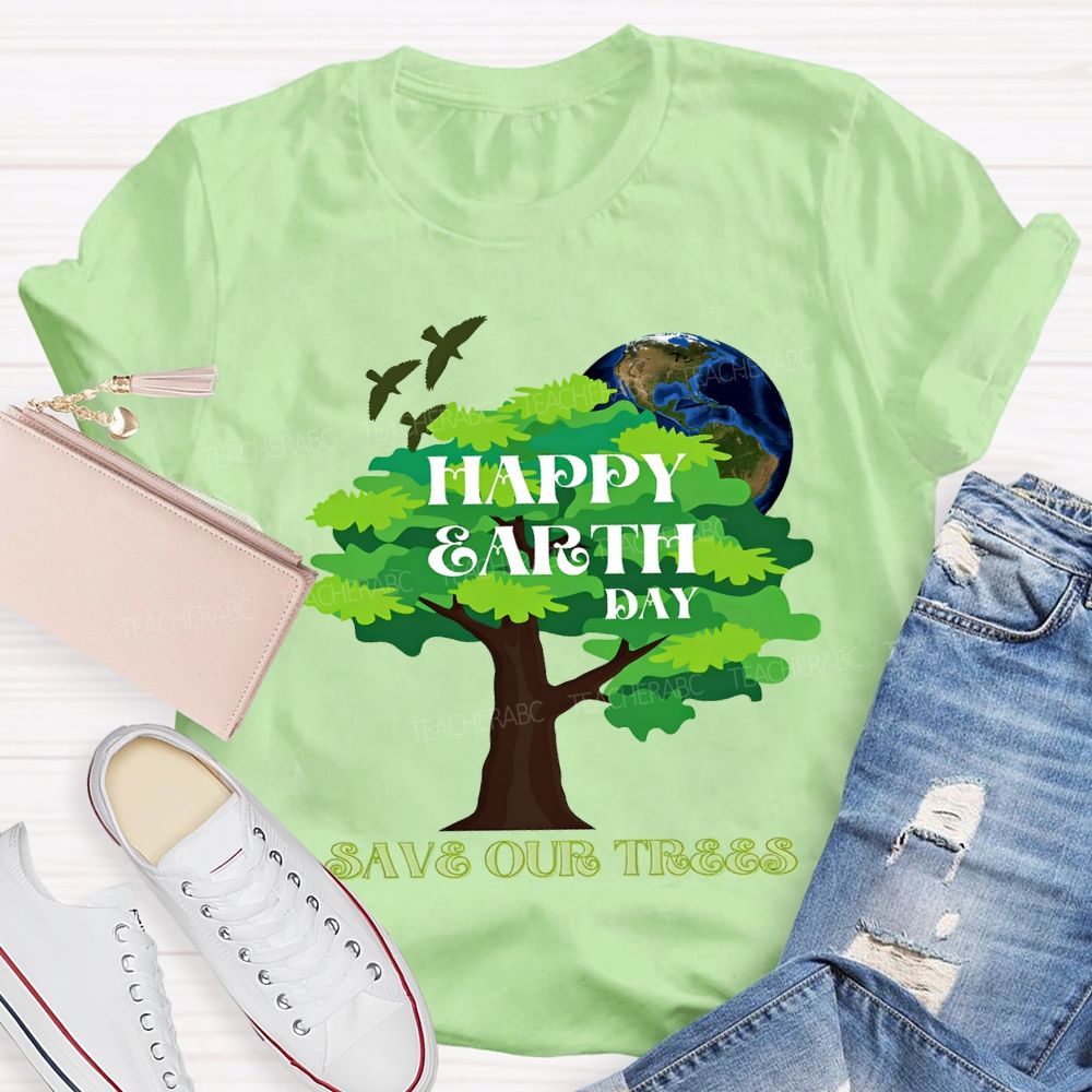 Happy Earth Day Save Our Trees T-shirt