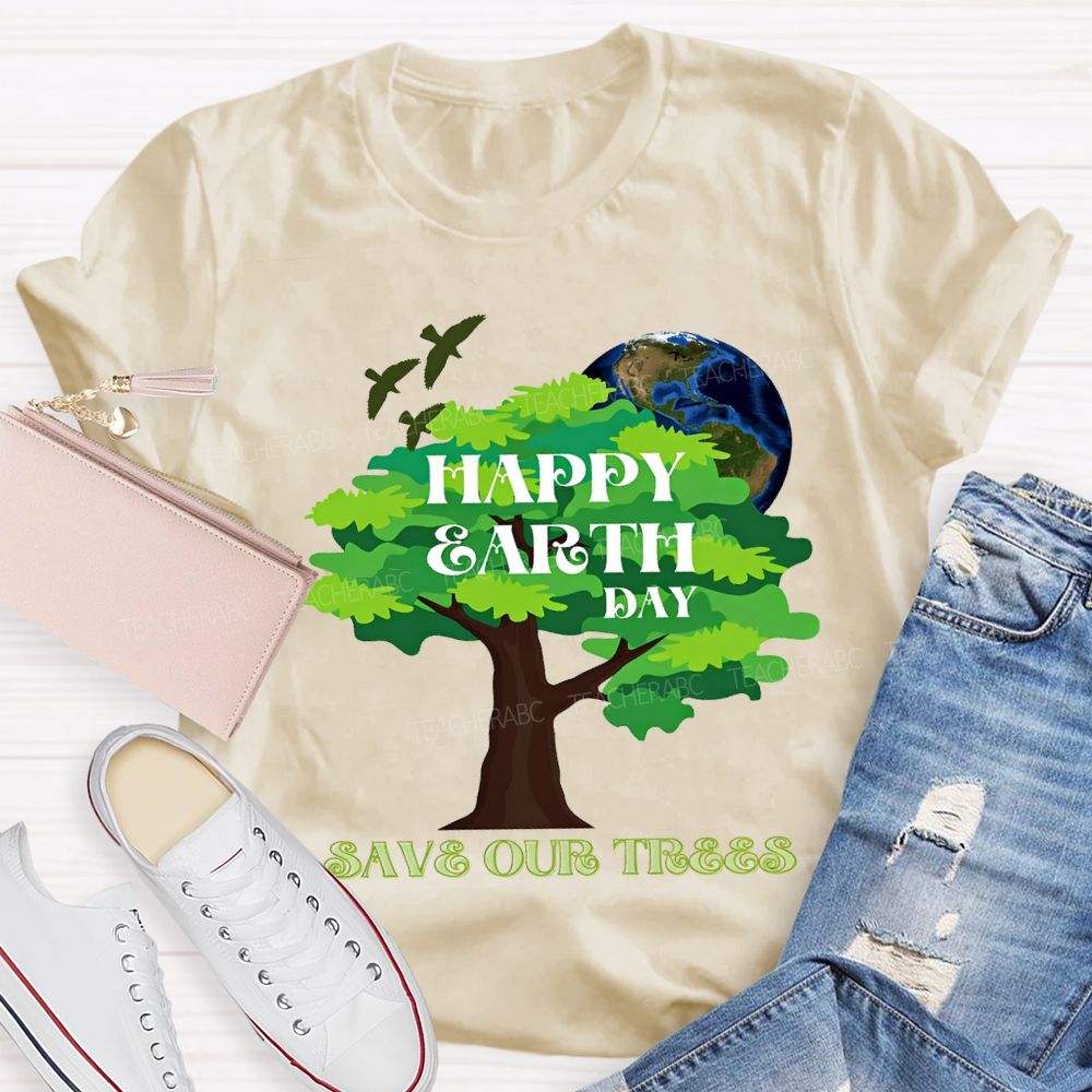 Happy Earth Day Save Our Trees T-shirt