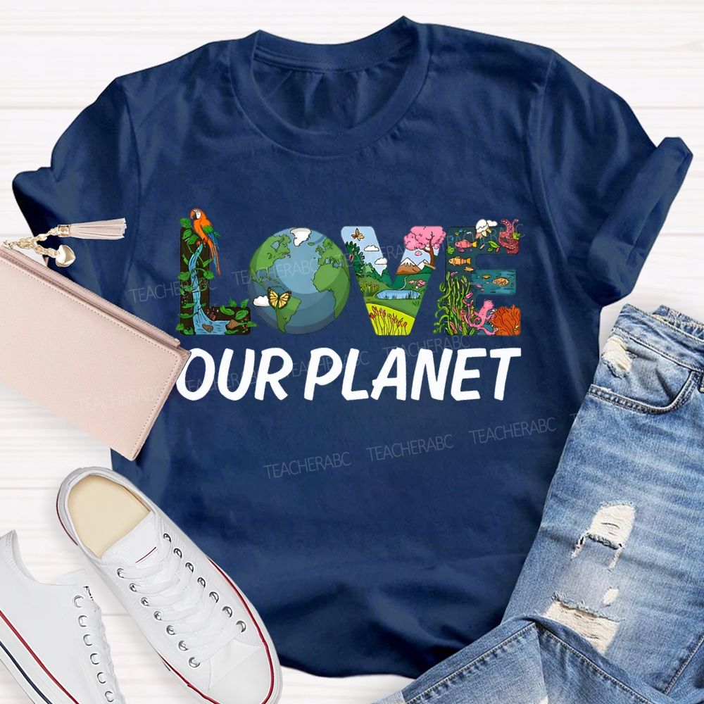 Love Our Planet Earth Day Teacher T-shirt