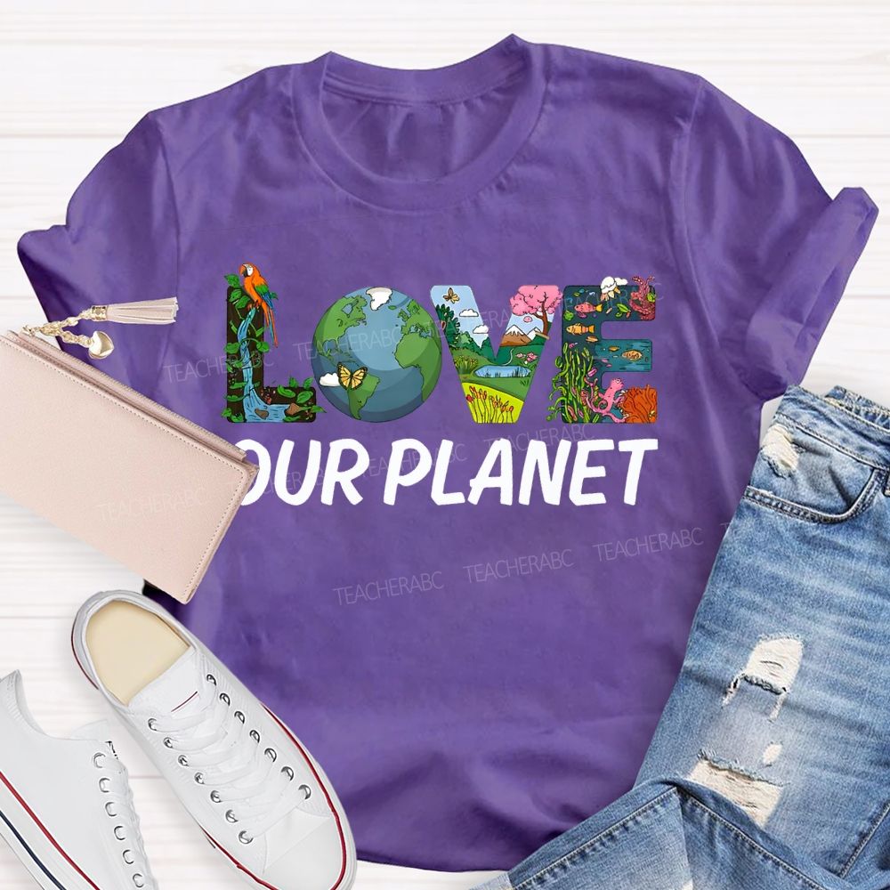 Love Our Planet Earth Day Teacher T-shirt