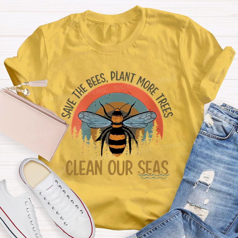 Save The Bees  Plant More Trees  Clean Our Seas  Teacher T-shirt