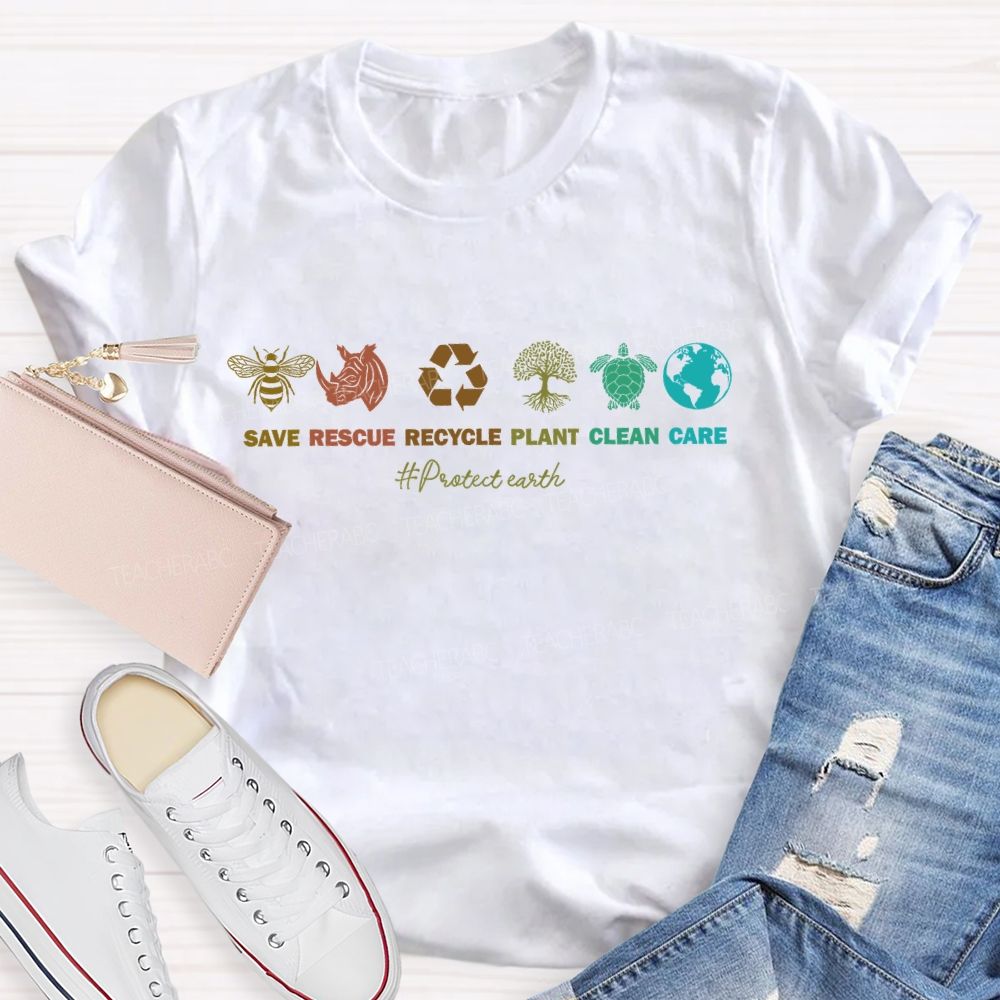 Save  Rescue Recycle  Plant  Clean  Care   Protect Earth   Teacher T-shirt