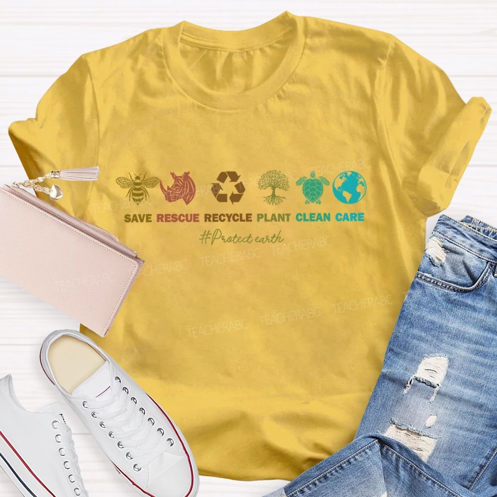 Save  Rescue Recycle  Plant  Clean  Care   Protect Earth   Teacher T-shirt
