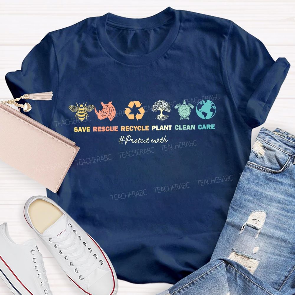 Save  Rescue Recycle  Plant  Clean  Care   Protect Earth   Teacher T-shirt