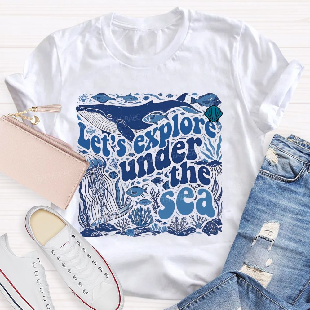Let's Explore Under The Sea Graphic  Teacher T-shirt