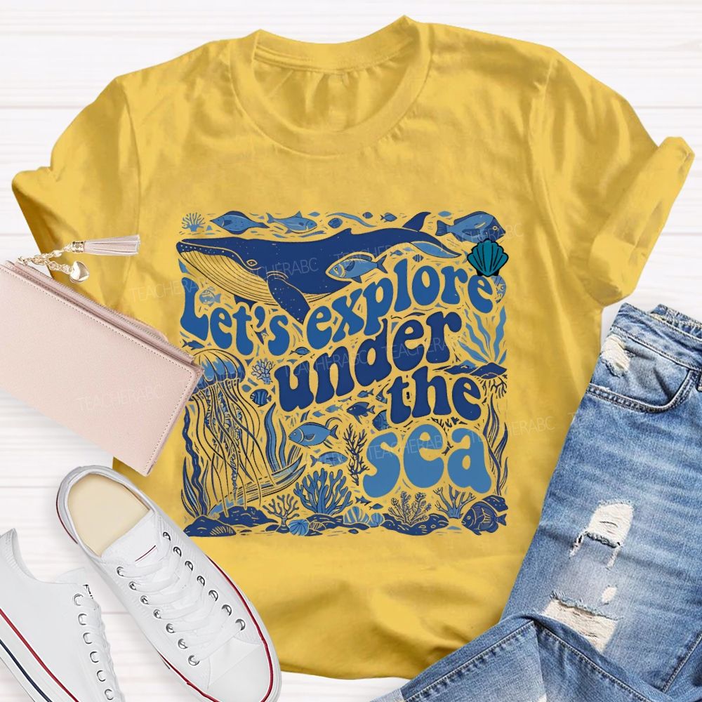 Let's Explore Under The Sea Graphic  Teacher T-shirt