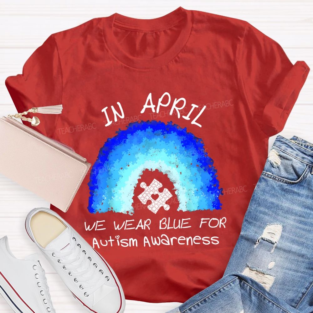 In April We Wear Blue For Autism Awareness Rainbow Puzzle Pattern  Teacher T-shirt