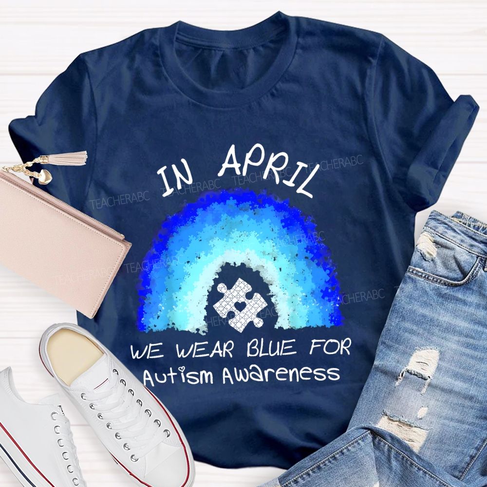 In April We Wear Blue For Autism Awareness Rainbow Puzzle Pattern  Teacher T-shirt