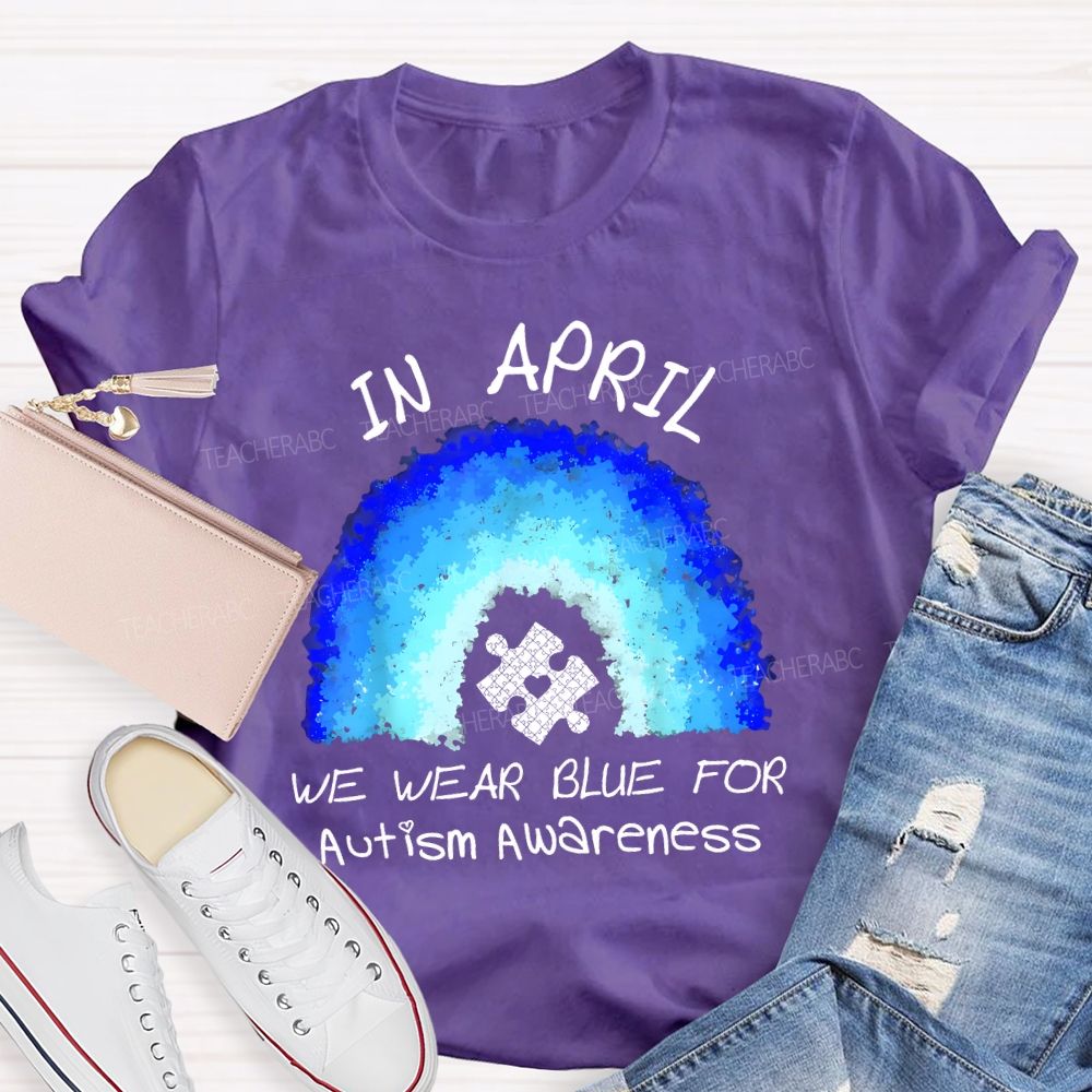 In April We Wear Blue For Autism Awareness Rainbow Puzzle Pattern  Teacher T-shirt