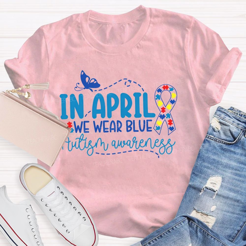 In April We Wear Blue  Autism Awareness Puzzle Ribbon  Teacher T-shirt