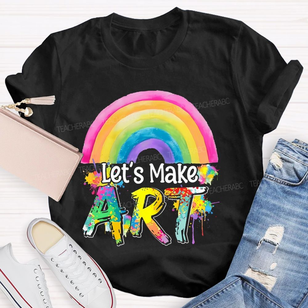 Let's Make Art Rainbow  Teacher T-shirt