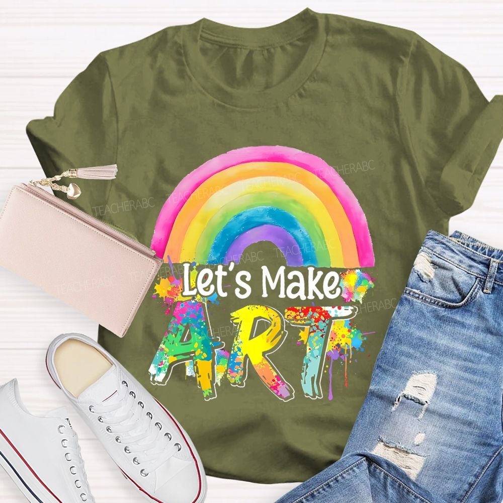 Let's Make Art Rainbow  Teacher T-shirt