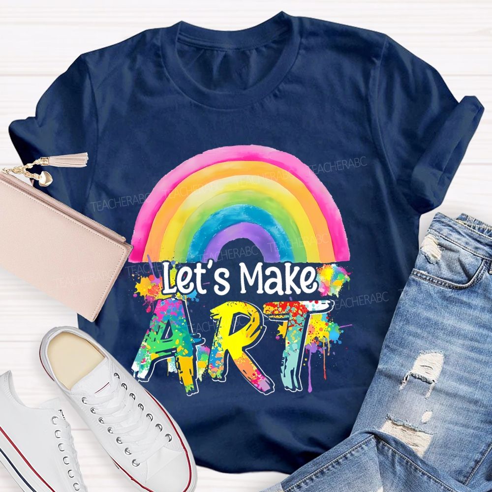 Let's Make Art Rainbow  Teacher T-shirt