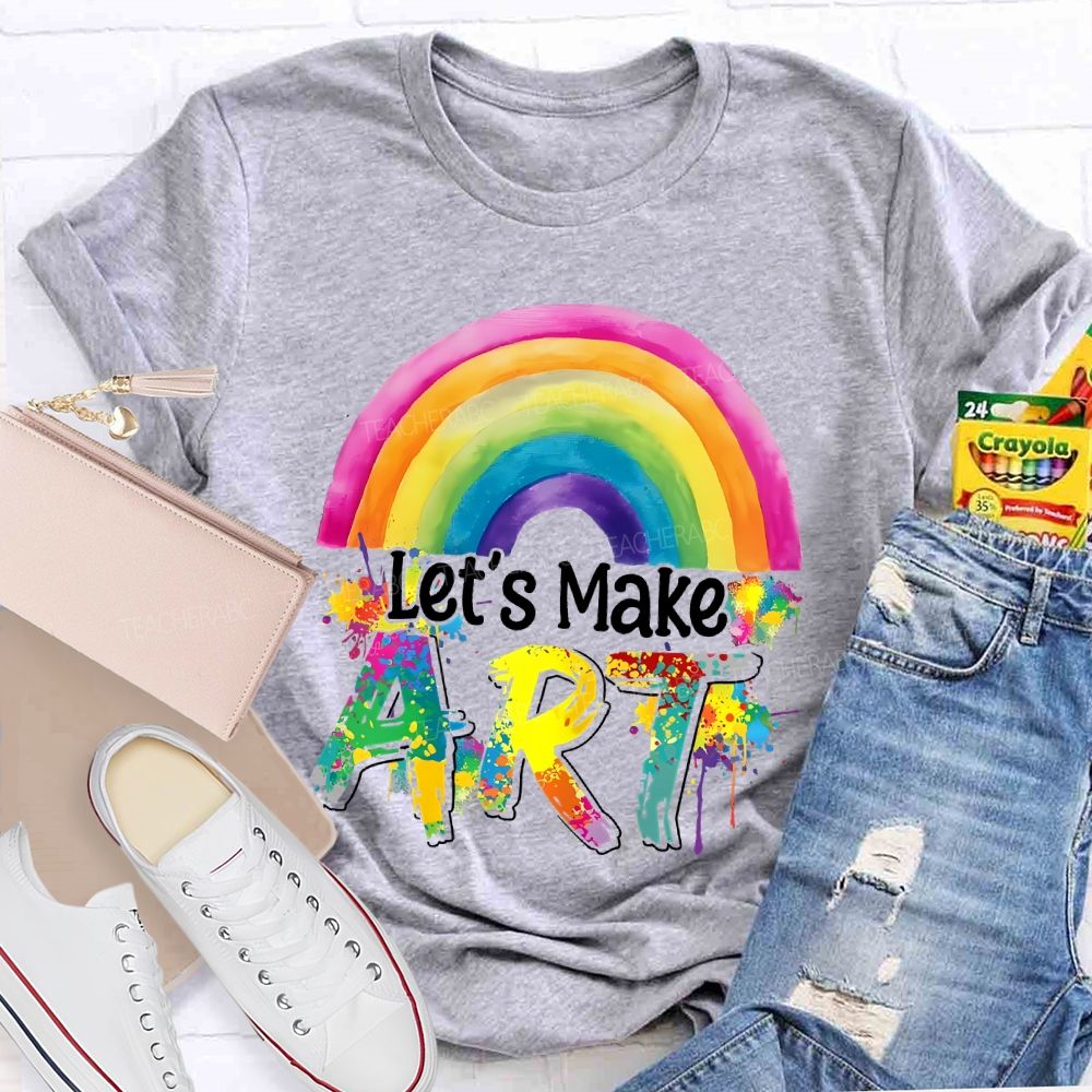 Let's Make Art Rainbow  Teacher T-shirt
