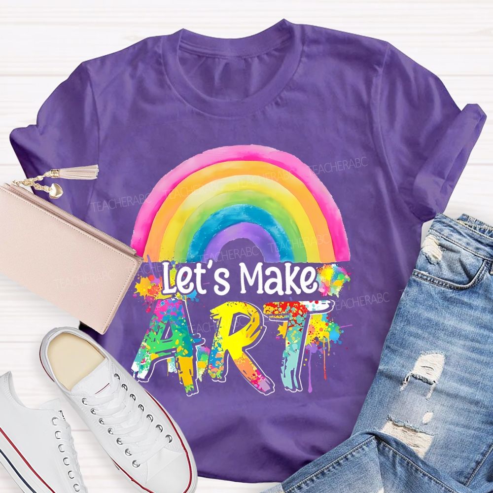 Let's Make Art Rainbow  Teacher T-shirt