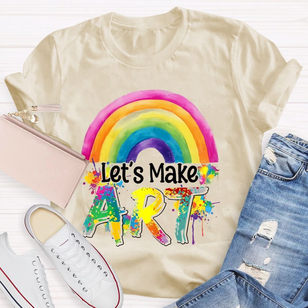 Let's Make Art Rainbow  Teacher T-shirt