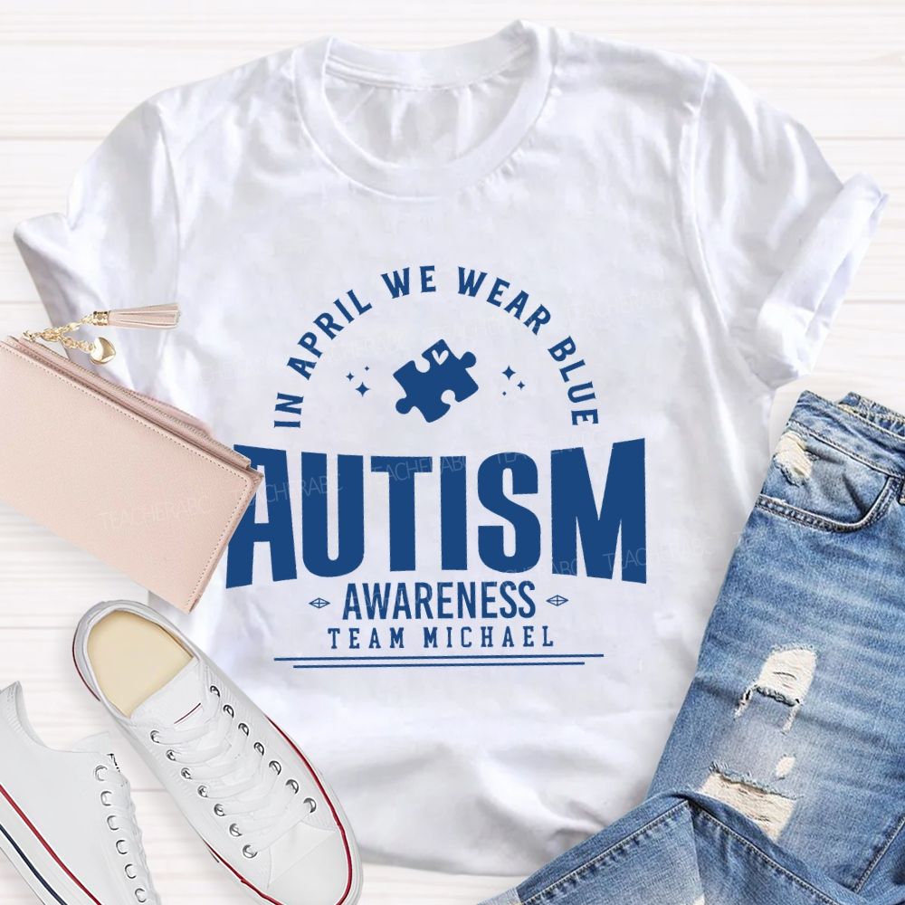 Personalized Team Name  In April We Wear Blue   Autism   Awareness  Teacher T-shirt