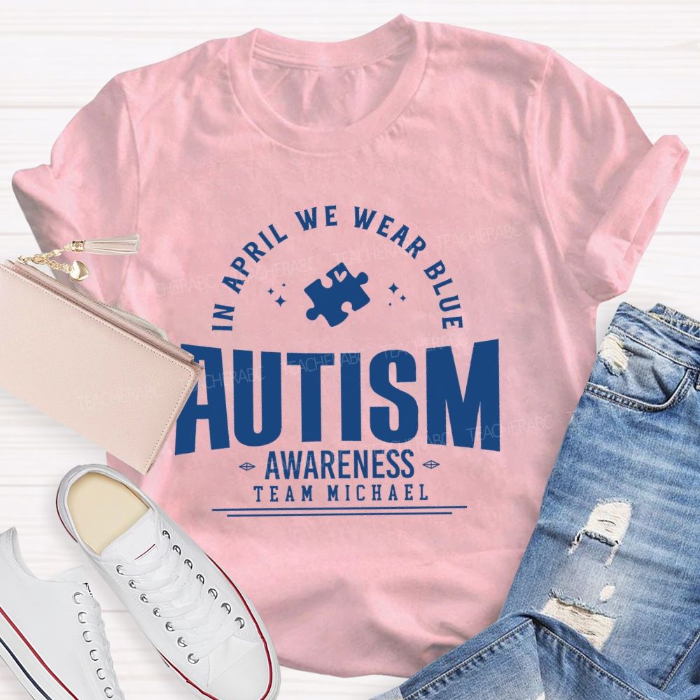 Personalized Team Name  In April We Wear Blue   Autism   Awareness  Teacher T-shirt